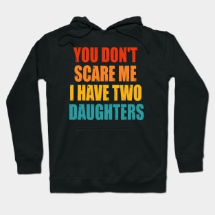 You Dont Scare Me I Have Two Daughters Hoodie